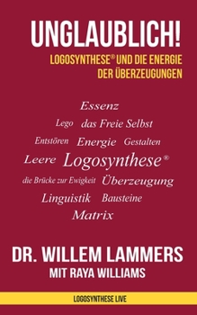 Paperback Unglaublich!: Logosynthese(R) und die Energie der Überzeugungen [German] Book