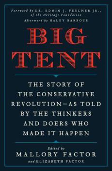 Hardcover Big Tent: The Story of the Conservative Revolution--As Told by the Thinkers and Doers Who Made It Happen Book