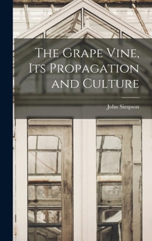 Hardcover The Grape Vine, its Propagation and Culture Book