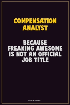 Paperback Compensation analyst, Because Freaking Awesome Is Not An Official Job Title: Career Motivational Quotes 6x9 120 Pages Blank Lined Notebook Journal Book