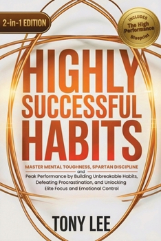 Highly Successful Habits: Master Mental Toughness, Spartan Discipline, and Peak Performance by Building Unbreakable Habits, Defeating Procrastination, ... (The Self-Improvement & Mind-Hacking Series)