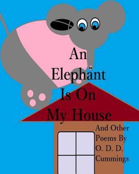 Paperback An Elephant Is On My House: And Other Poems By O. D. D. Cummings Book