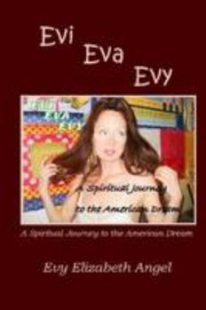 Paperback Evi, Eva, Evy: A Spiritual Journey to the American Dream Book