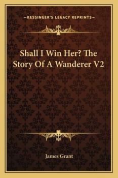 Paperback Shall I Win Her? The Story Of A Wanderer V2 Book