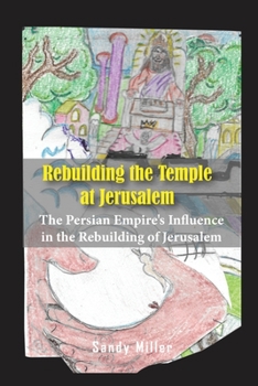 Paperback Rebuilding the Temple at Jerusalem: The Persian Empire's Influence In The Rebuilding Of Jerusalem Book