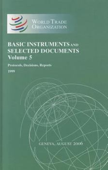 Basic Instruments And Selected Documents: Protocols, Decisions, Reports 1999 (Wto Basic Instruments and Selected Documents Supplement)