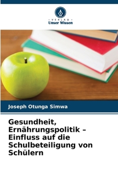 Gesundheit, Ernährungspolitik - Einfluss auf die Schulbeteiligung von Schülern (German Edition)