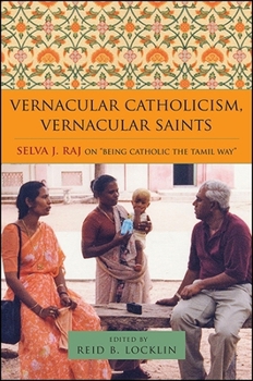 Vernacular Catholicism, Vernacular Saints: Selva J. Raj on "being Catholic the Tamil Way"