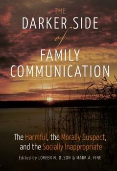 Hardcover The Darker Side of Family Communication: The Harmful, the Morally Suspect, and the Socially Inappropriate Book