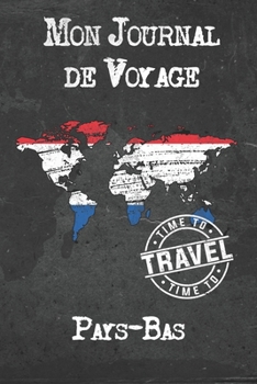 Mon Journal de Voyage Pays-Bas: 6x9 Carnet de voyage I Journal de voyage avec instructions, Checklists et Bucketlists, cadeau parfait pour votre s�jour � Pays-Bas et pour chaque voyageur.