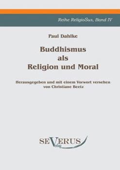 Paperback Buddhismus als Religion und Moral: Reihe ReligioSus Bd. IV, Herausgegeben und mit einem Vorwort versehen von Christiane Beetz [German] Book