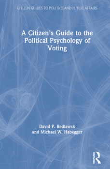 A Citizen’s Guide to the Political Psychology of Voting (Citizen Guides to Politics and Public Affairs)