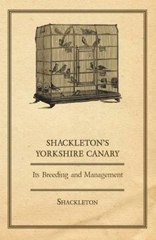 Paperback Shackleton's Yorkshire Canary - Its Breeding and Management Book
