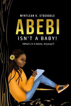 Paperback Abebi Isn't A Baby!: (What's In A Name, Anyway?) Book