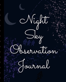 Paperback Night Sky Observation Journal: Astronomer Notebook - Lunar Moon - Outer Space Observations - Stars - Stargazing - Telescope - Backyard Galaxy - Cosmi Book