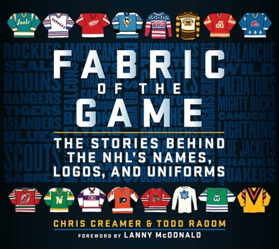 Hardcover Fabric of the Game: The Stories Behind the Nhl's Names, Logos, and Uniforms Book
