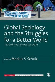 Hardcover Global Sociology and the Struggles for a Better World: Towards the Futures We Want Book