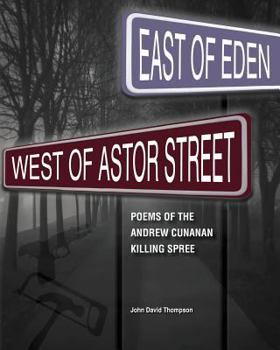 Paperback East of Eden, West of Astor Street: Poems of the Andrew Cunanan Killing Spree Book