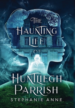 Hardcover The Haunting Life of Huntliegh Parrish Book