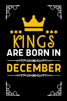Kings Are Born In December: Blank Lined Notebook Journal For Birthday Month Husband Boyfriend Father Son Friends Men Inspirational