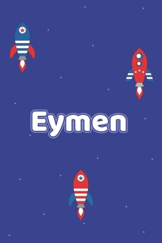 Eymen: Vornamen Notizbuch für Jungen und Männer - Notizbuch, Notizheft oder Schreibheft für Schule, Uni, Beruf, Job oder Einschulung mit Raketen- 120 ... - Format 6x9 ca. DIN A5 (German Edition)