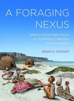 Hardcover A Foraging Nexus: Space, Food, and Magic at Dunefield Midden, South Africa Book