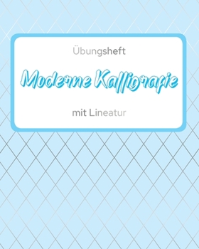 Übungsheft Moderne Kalligrafie mit Lineatur: Kalligraphie Handlettering Brushlettering Übungsblätter mit einer Schrift als Beispiel zum Nachmalen I Alphabet von A-Z I Zahlen von 0-9 (German Edition)