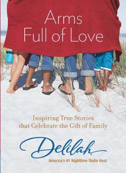 Paperback Arms Full of Love: Inspiring True Stories That Celebrate the Gift of Family Book