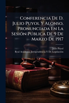 Paperback Conferencia De D. Julio Puyol Y Alonso, Pronunciada En La Sesión Pública De 9 De Marzo De 1917: Tema: El Arbitraje Obligatorio [Spanish] Book