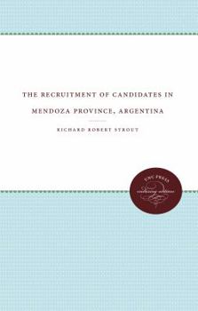 The Recruitment of Candidates in Mendoza Province, Argentina - Book  of the James Sprunt Studies in History and Political Science