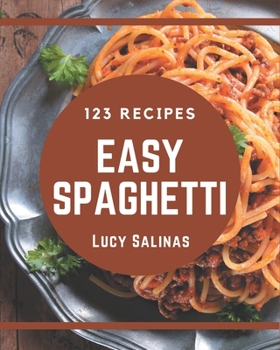 Paperback 123 Easy Spaghetti Recipes: An Easy Spaghetti Cookbook for Effortless Meals Book
