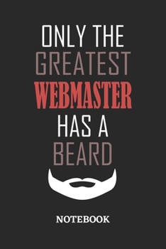 Only The Greatest Webmaster Has A Beard Notebook: 6x9 inches - 110 ruled, lined pages • Greatest Passionate Office Job Journal Utility • Gift, Present Idea