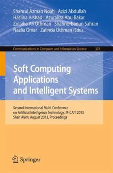 Soft Computing Applications and Intelligent Systems: Second International Multi-Conference on Artificial Intelligence Technology, M-Cait 2013, Shah Alam, August 28-29, 2013. Proceedings