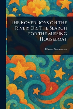 Paperback The Rover Boys on the River; Or, The Search for the Missing Houseboat Book
