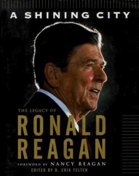 Hardcover A Shining City: The Legacy of Ronald Reagan: (Speeches by and Tributes To) Book