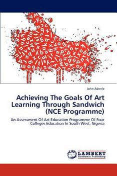 Paperback Achieving the Goals of Art Learning Through Sandwich (Nce Programme) Book