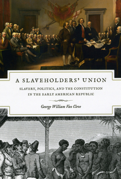 Hardcover A Slaveholders' Union: Slavery, Politics, and the Constitution in the Early American Republic Book
