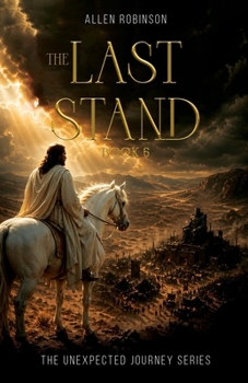 The Last Stand: A Tale of Sacrifice, Truth, and A lasting Journey (The Unexpected Journey)