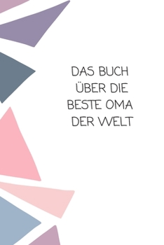 Paperback Das Buch ?ber Die Beste Oma Der Welt: Das ist das Buch ?ber und f?r Deine Oma - von Dir allein geschrieben! [German] Book