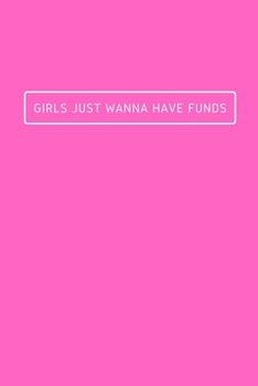 Paperback Girls Just Wanna Have Funds: Notebook / Simple Blank Lined Writing Journal / Activity / Business / Planning / Women / Empowerment / Girl / Manageme Book