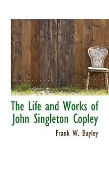 Hardcover The Life and Works of John Singleton Copley Book