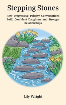 Hardcover Stepping Stones: How Progressive Puberty Conversations Build Confident Daughters and Stronger Relationships Book