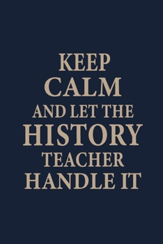 Paperback Keep calm and let the History teacher handle it: Teacher Notebook journal Funny History Teacher Appreciation Gift Book