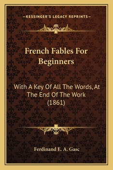 Paperback French Fables For Beginners: With A Key Of All The Words, At The End Of The Work (1861) Book
