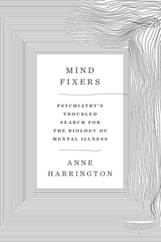 Hardcover Mind Fixers: Psychiatry's Troubled Search for the Biology of Mental Illness Book