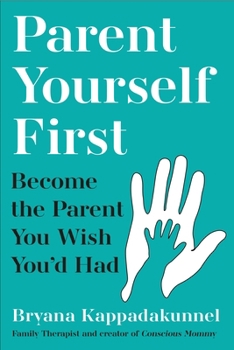 Parent Yourself First: Perfect for Readers of Philippa Perry and the Body Keeps the Score