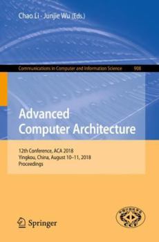 Paperback Advanced Computer Architecture: 12th Conference, ACA 2018, Yingkou, China, August 10-11, 2018, Proceedings Book