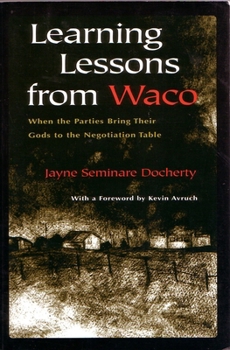 Paperback Learning Lessons from Waco: When the Parties Bring Their Gods to the Negotiation Table Book