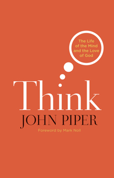 Paperback Think: The Life of the Mind and the Love of God Book