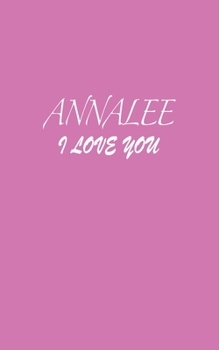 Paperback Annalee: I LOVE YOU Annalee Notebook Emotional valentine's gift: Lined Notebook / Journal Gift, 100 Pages, 5x8, Soft Cover, Mat Book